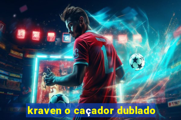 kraven o caçador dublado